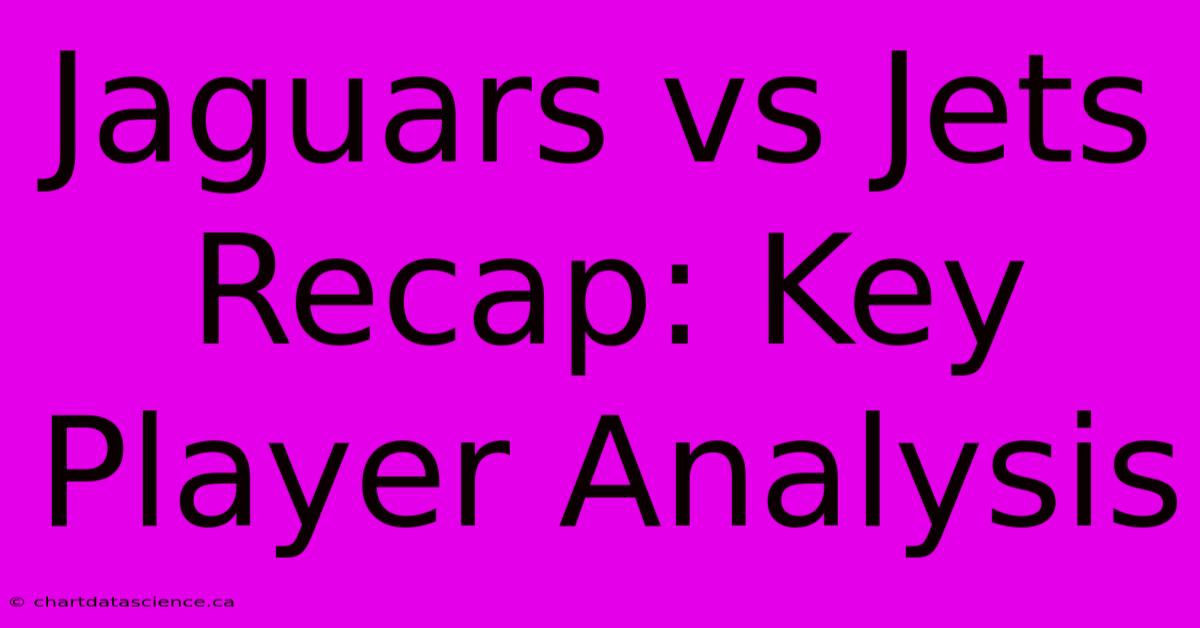 Jaguars Vs Jets Recap: Key Player Analysis