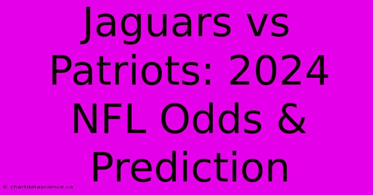 Jaguars Vs Patriots: 2024 NFL Odds & Prediction 