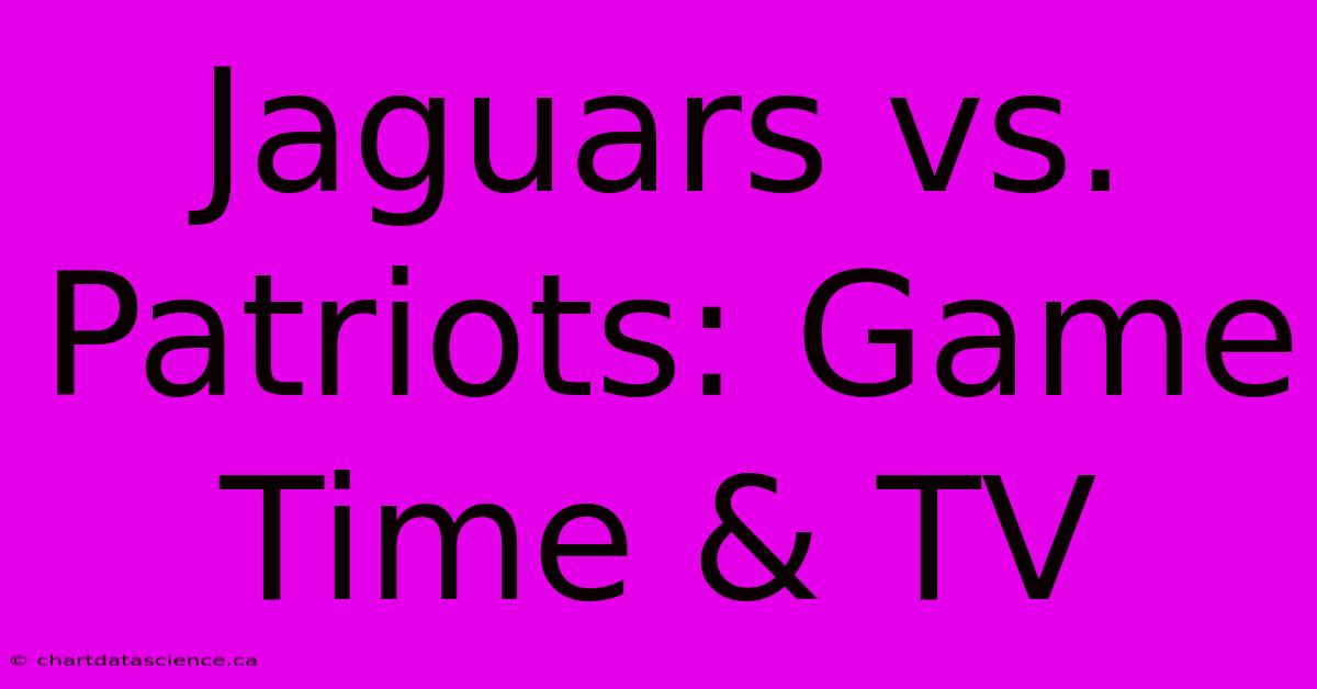 Jaguars Vs. Patriots: Game Time & TV