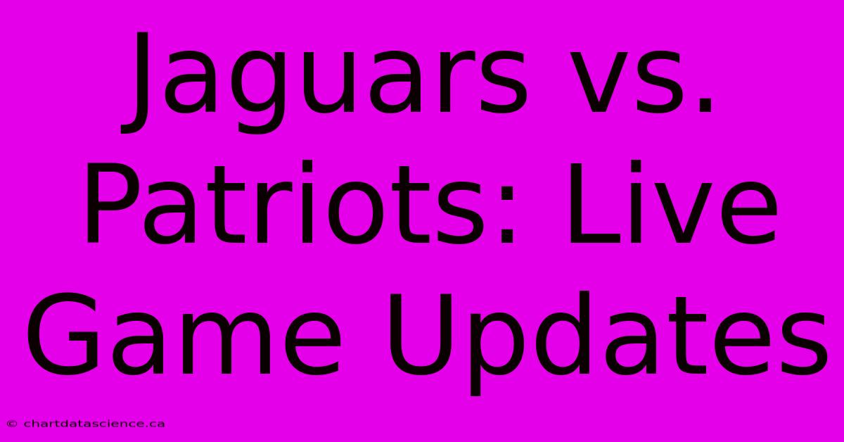 Jaguars Vs. Patriots: Live Game Updates