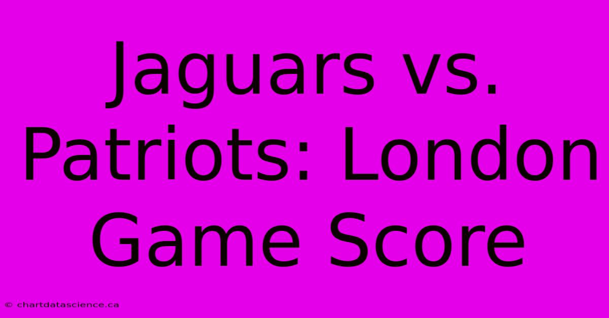 Jaguars Vs. Patriots: London Game Score