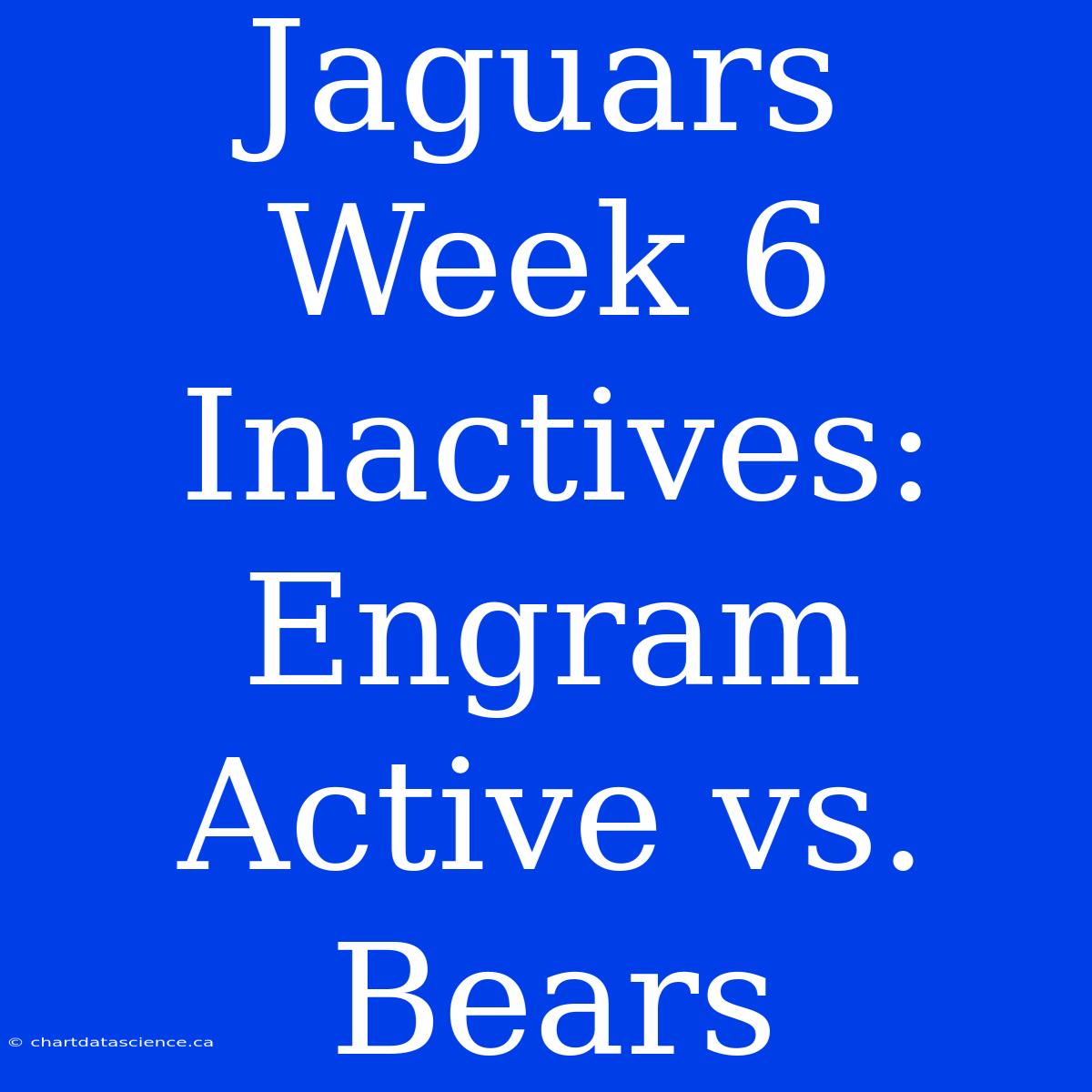 Jaguars Week 6 Inactives: Engram Active Vs. Bears