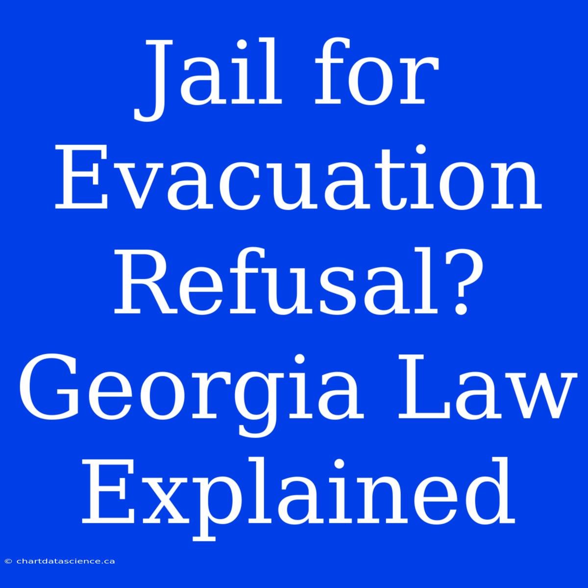 Jail For Evacuation Refusal? Georgia Law Explained