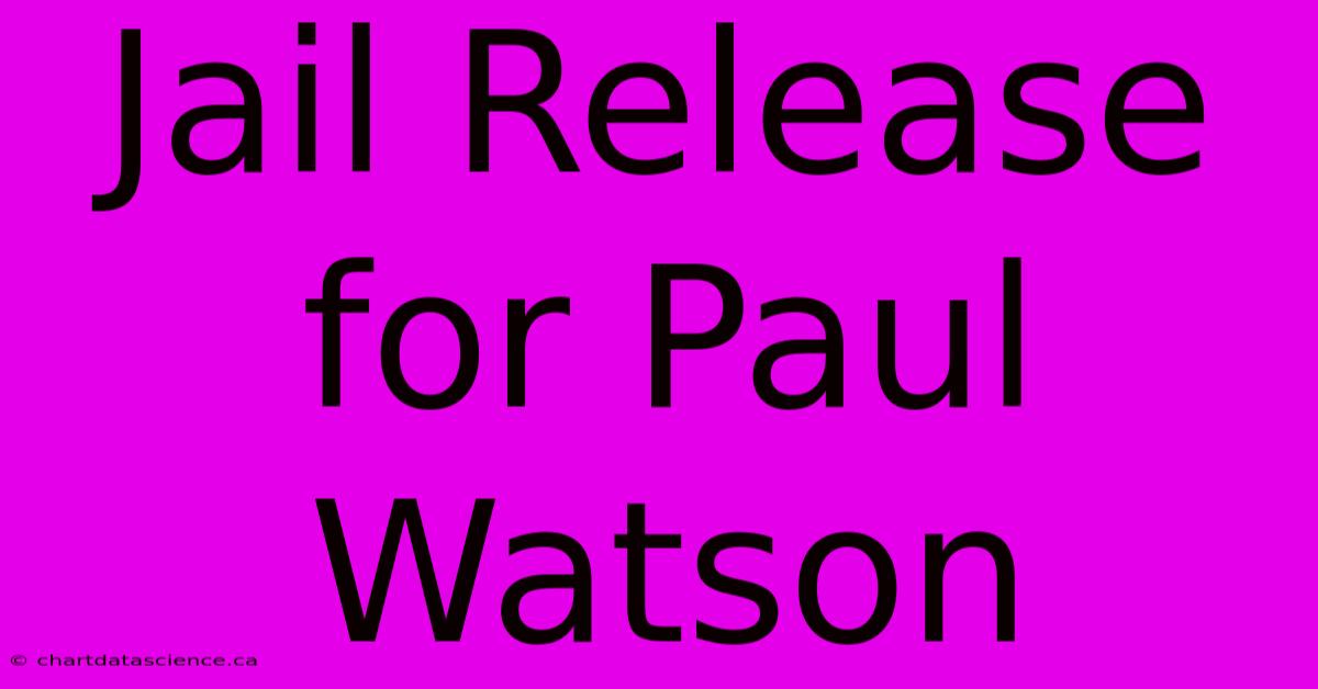 Jail Release For Paul Watson