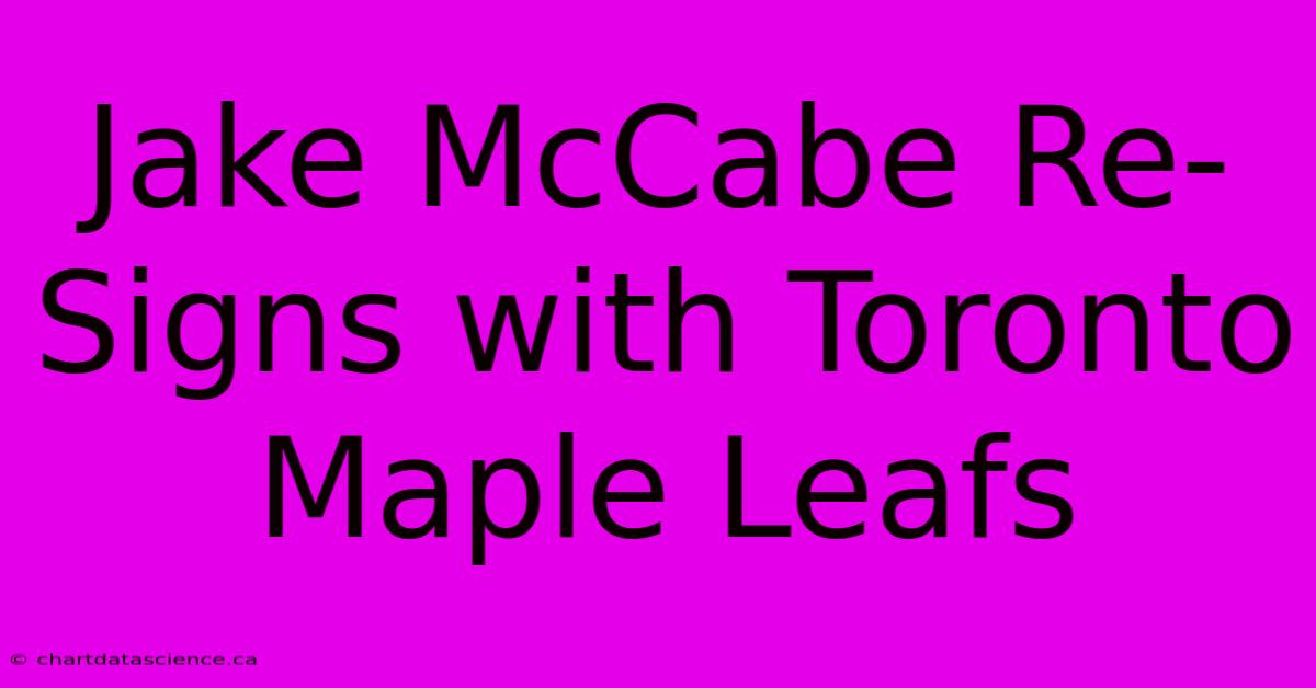 Jake McCabe Re-Signs With Toronto Maple Leafs