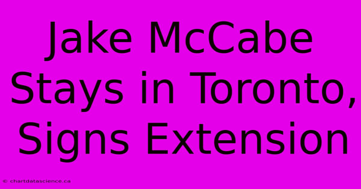 Jake McCabe Stays In Toronto, Signs Extension 