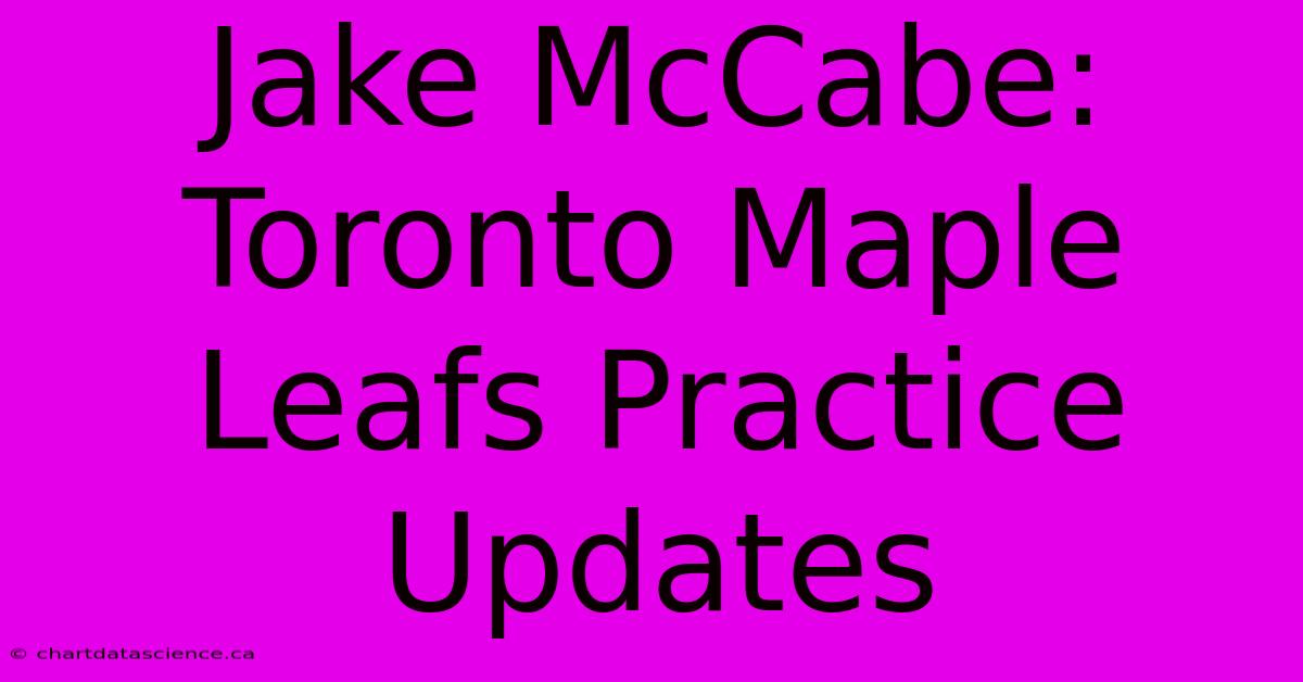 Jake McCabe: Toronto Maple Leafs Practice Updates