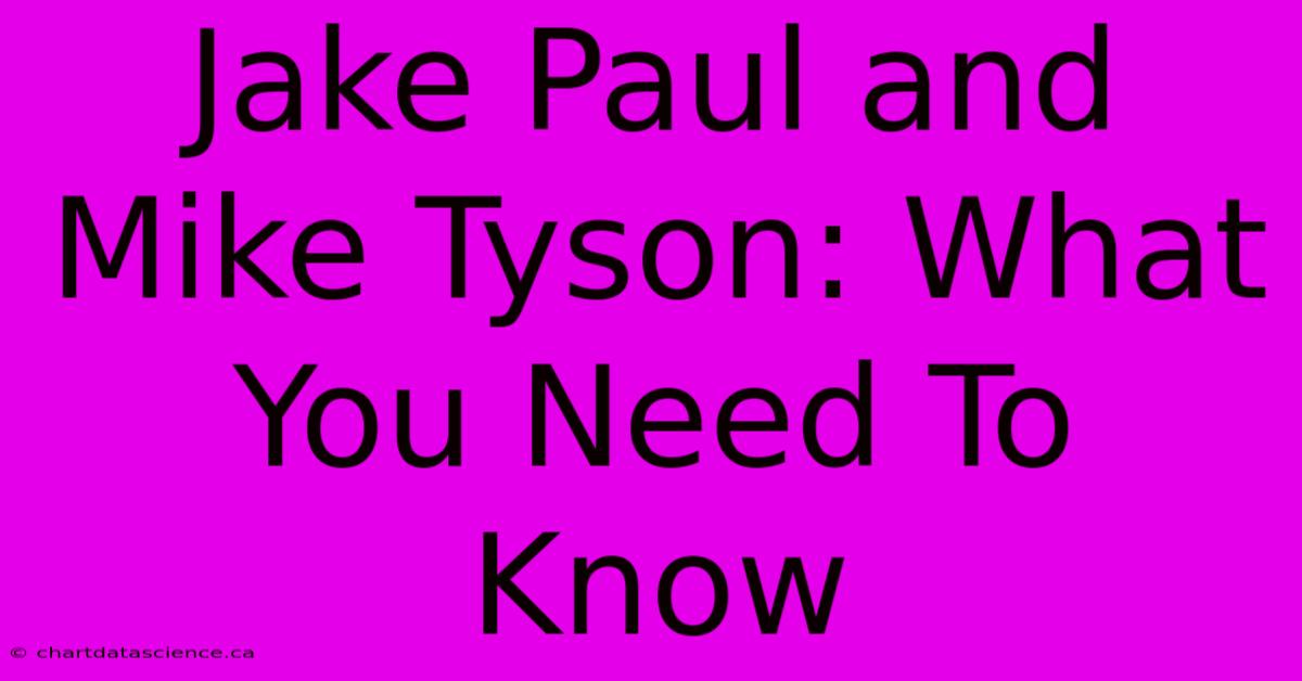 Jake Paul And Mike Tyson: What You Need To Know