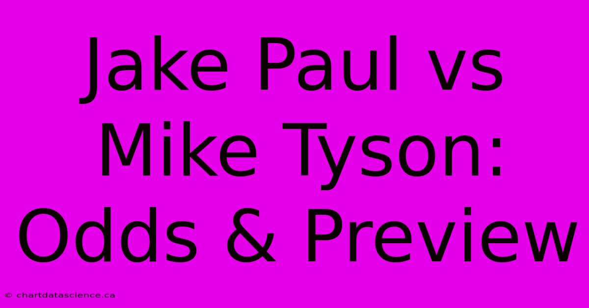 Jake Paul Vs Mike Tyson: Odds & Preview