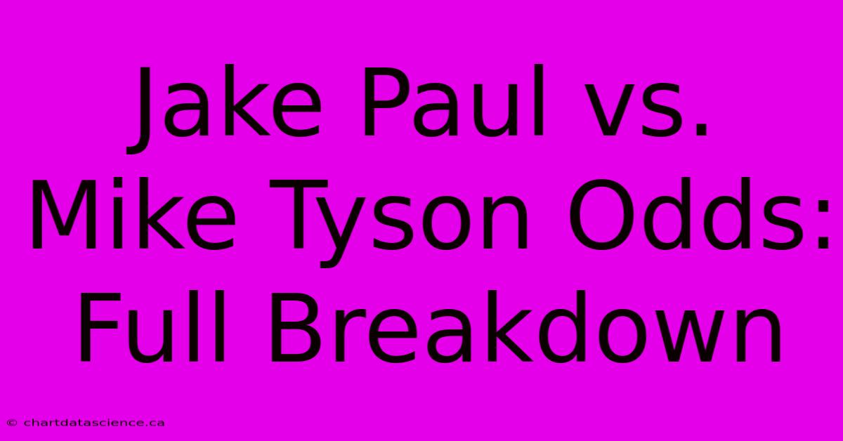 Jake Paul Vs. Mike Tyson Odds: Full Breakdown