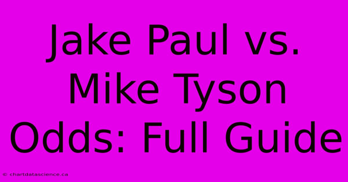 Jake Paul Vs. Mike Tyson Odds: Full Guide