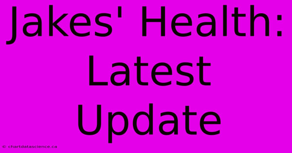 Jakes' Health: Latest Update