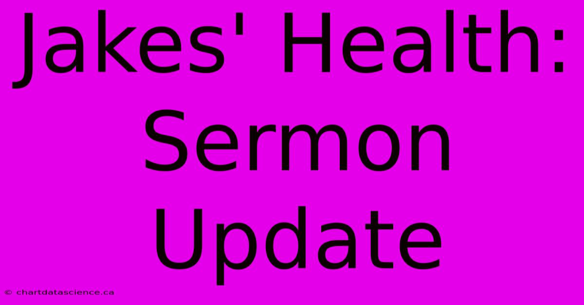 Jakes' Health: Sermon Update