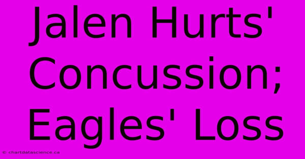 Jalen Hurts' Concussion; Eagles' Loss