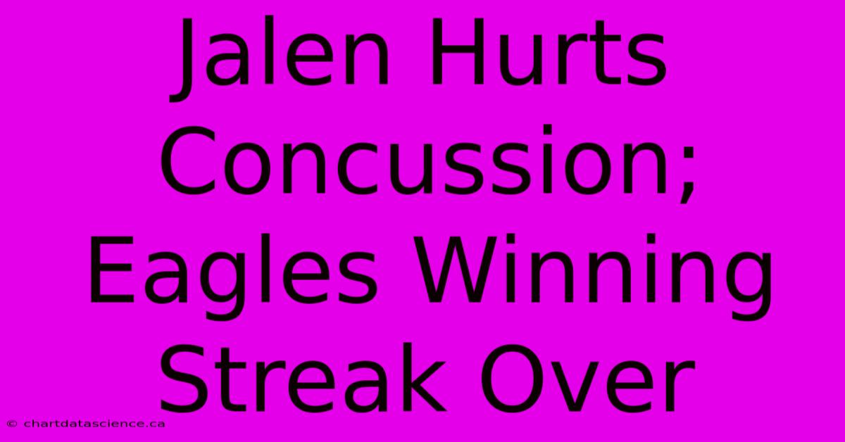 Jalen Hurts Concussion; Eagles Winning Streak Over