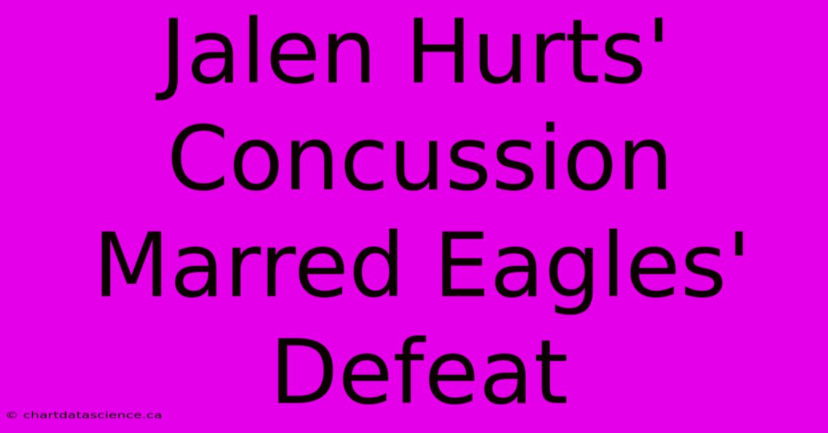 Jalen Hurts' Concussion Marred Eagles' Defeat