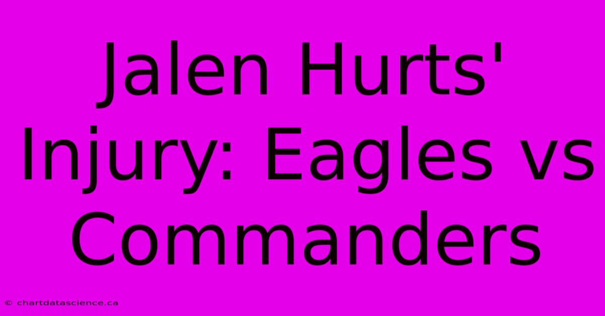 Jalen Hurts' Injury: Eagles Vs Commanders