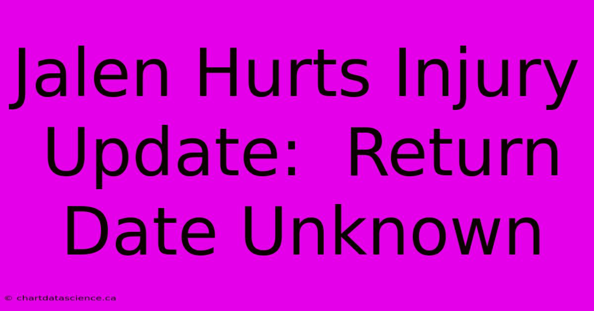 Jalen Hurts Injury Update:  Return Date Unknown