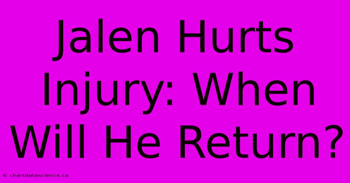 Jalen Hurts Injury: When Will He Return?