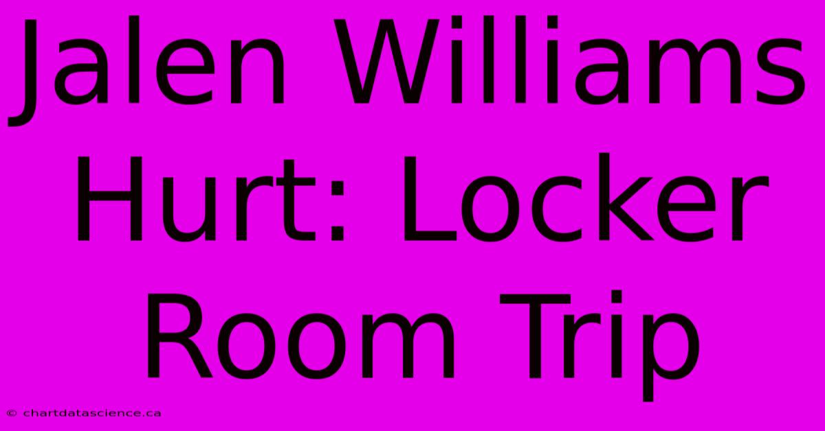 Jalen Williams Hurt: Locker Room Trip