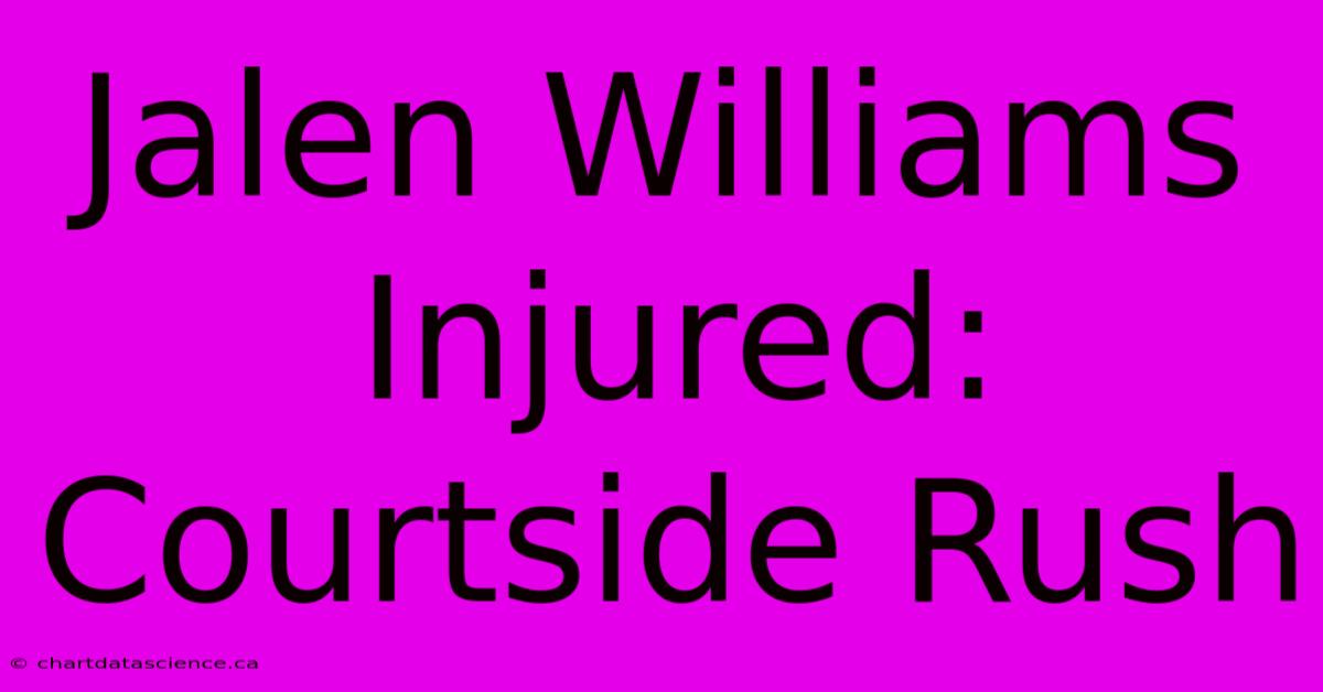 Jalen Williams Injured: Courtside Rush