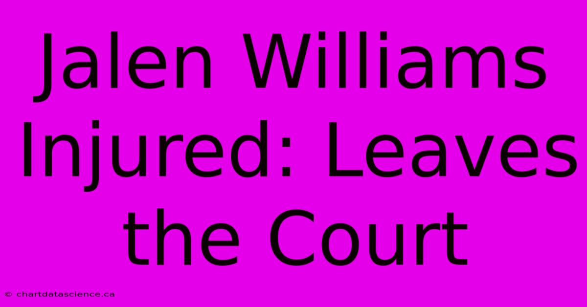 Jalen Williams Injured: Leaves The Court