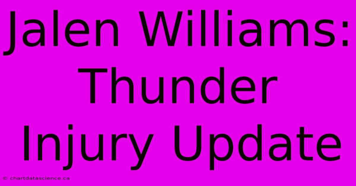 Jalen Williams: Thunder Injury Update