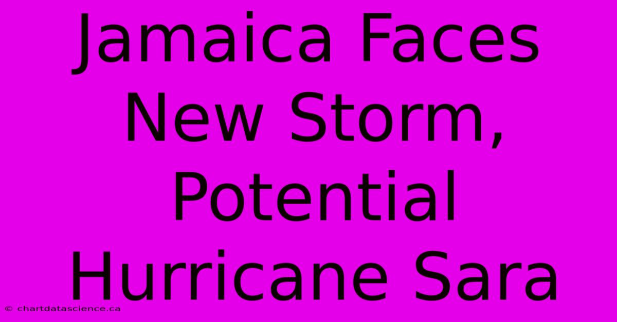 Jamaica Faces New Storm, Potential Hurricane Sara