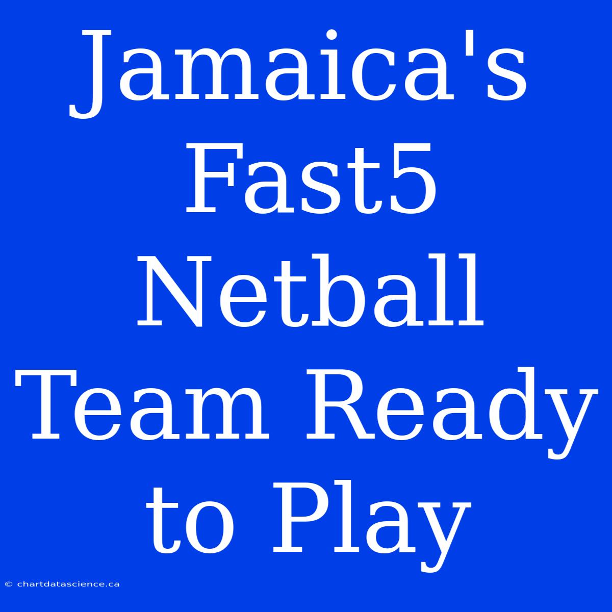 Jamaica's Fast5 Netball Team Ready To Play