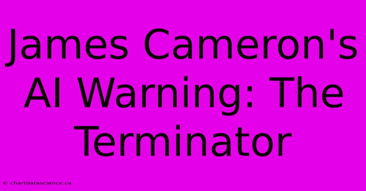 James Cameron's AI Warning: The Terminator