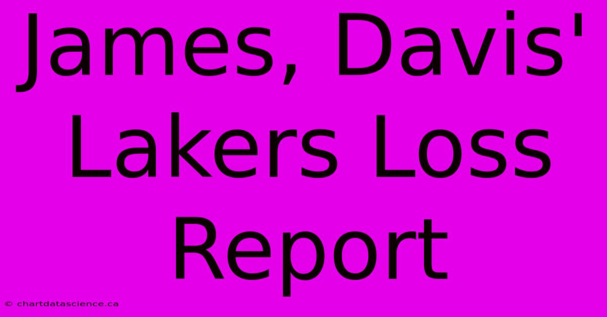 James, Davis' Lakers Loss Report