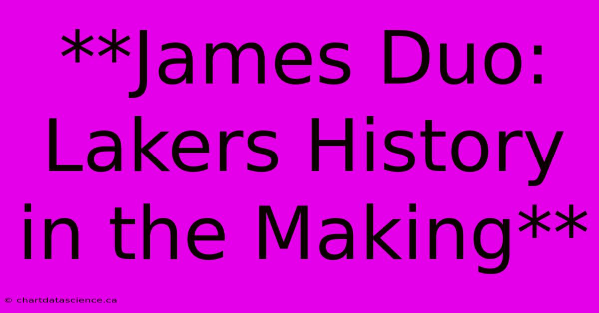 **James Duo: Lakers History In The Making**