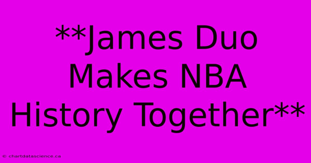 **James Duo Makes NBA History Together**