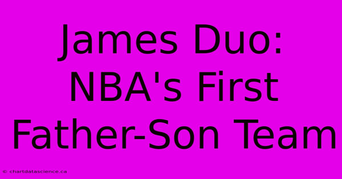 James Duo: NBA's First Father-Son Team