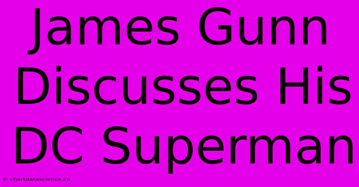 James Gunn Discusses His DC Superman