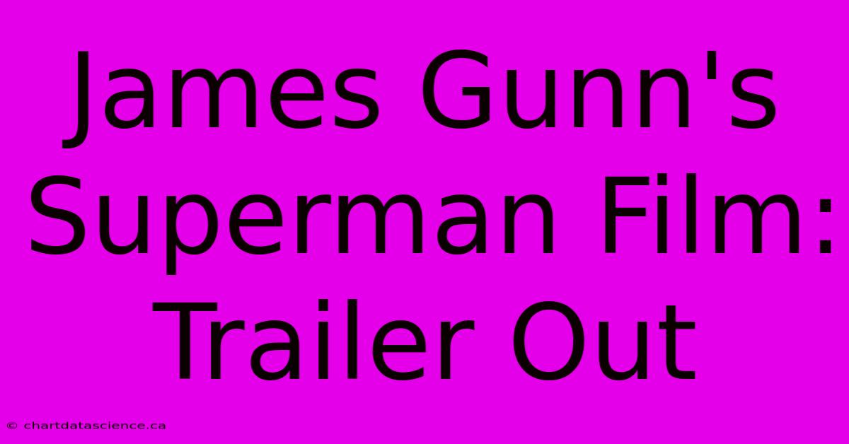 James Gunn's Superman Film: Trailer Out