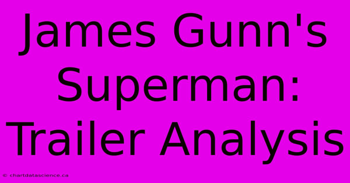 James Gunn's Superman: Trailer Analysis