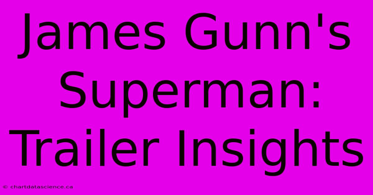 James Gunn's Superman: Trailer Insights