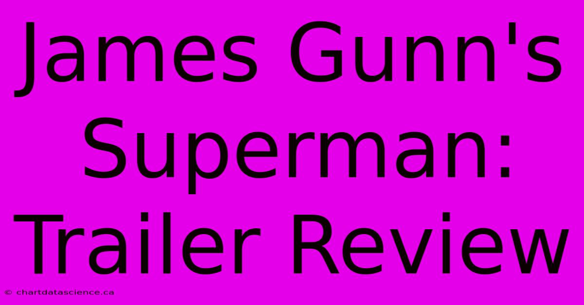 James Gunn's Superman: Trailer Review