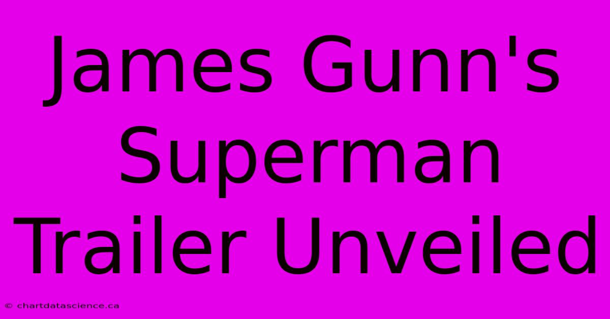 James Gunn's Superman Trailer Unveiled