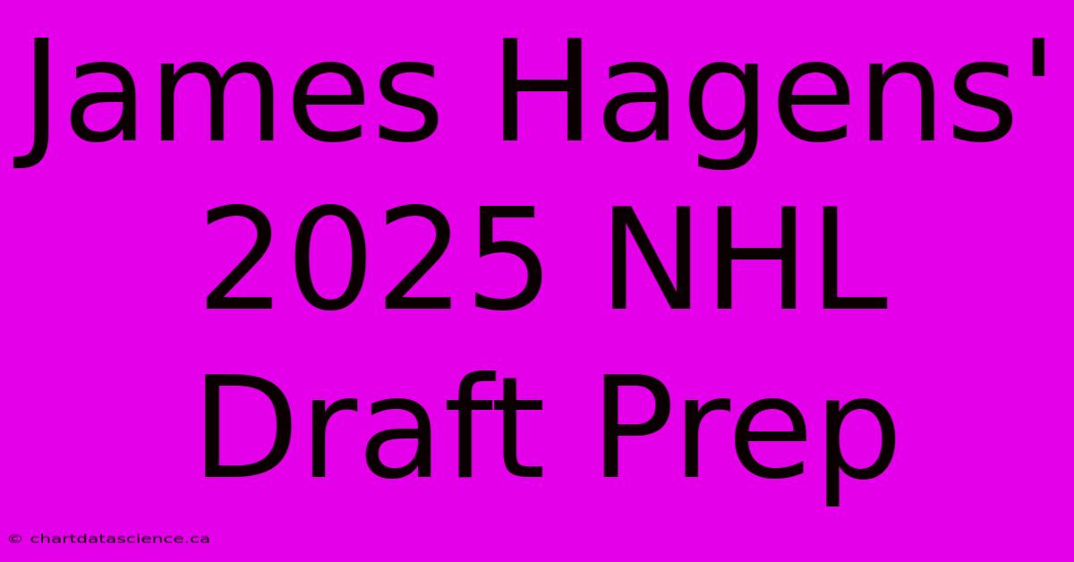 James Hagens' 2025 NHL Draft Prep