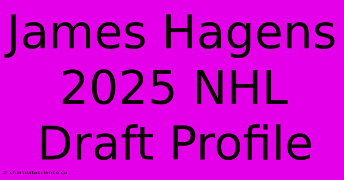 James Hagens 2025 NHL Draft Profile