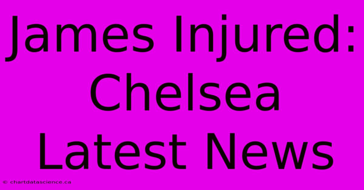 James Injured: Chelsea Latest News