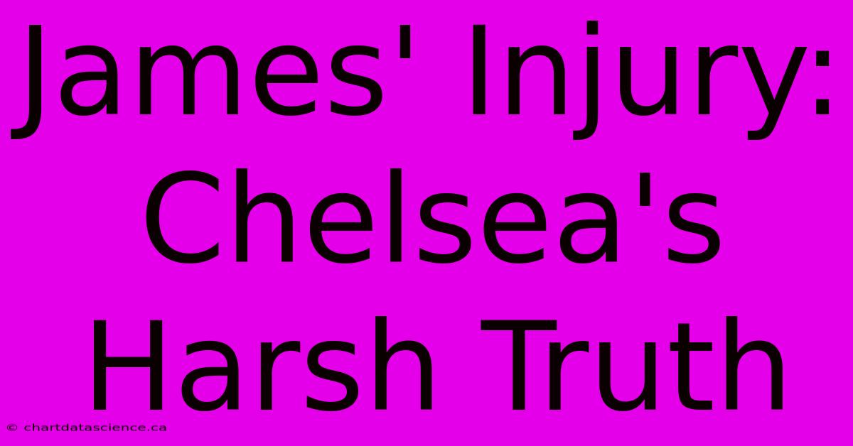 James' Injury: Chelsea's Harsh Truth