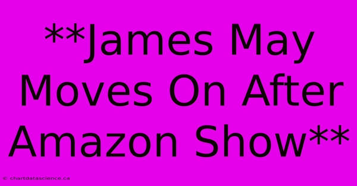 **James May Moves On After Amazon Show**