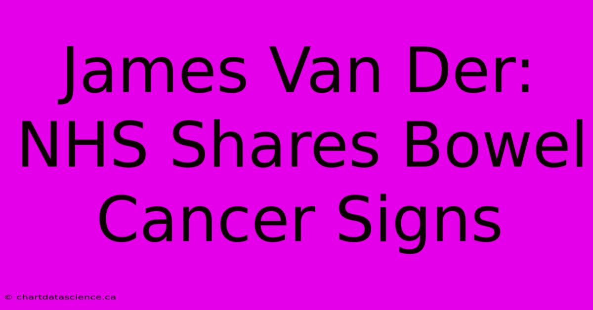 James Van Der: NHS Shares Bowel Cancer Signs