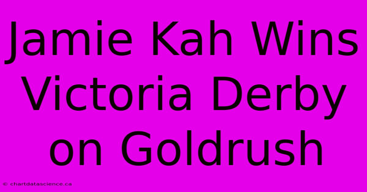 Jamie Kah Wins Victoria Derby On Goldrush