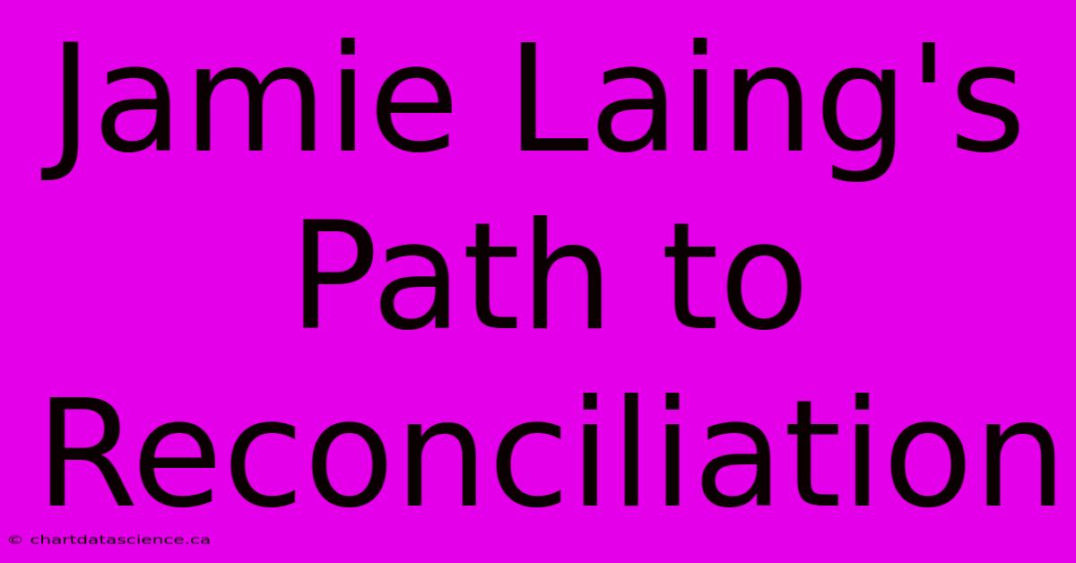 Jamie Laing's Path To Reconciliation