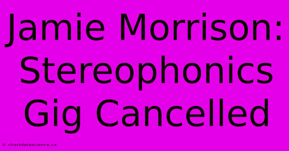 Jamie Morrison: Stereophonics Gig Cancelled