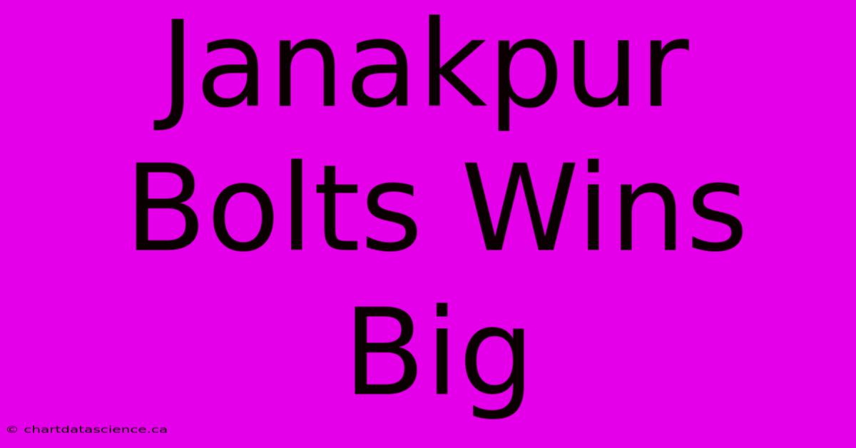 Janakpur Bolts Wins Big